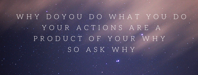 The WHY of our Actions